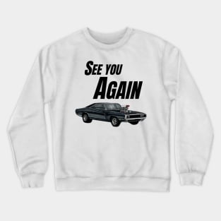 See you Again { Dom's charger fast and furious } Crewneck Sweatshirt